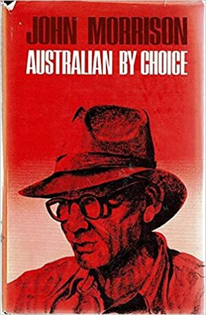 Australian By Choice by John Gordon Morrison