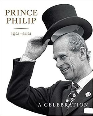 Prince Philip 1921-2021: A Celebration by Deborah Clarke, Sally Goodsir