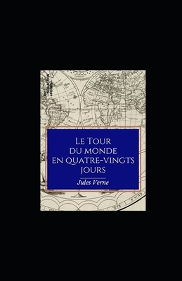 Le Tour du monde en quatre-vingts jours illustree by Jules Verne