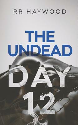 The Undead Day Twelve by Rr Haywood