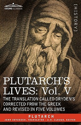 Plutarch's Lives: Vol. V - The Translation Called Drydn's Corrected from the Greek and Revised in Five Volumes by Plutarch