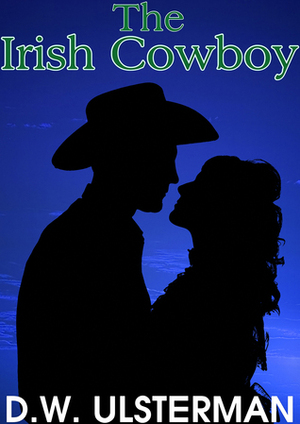 The Irish Cowboy by D.W. Ulsterman