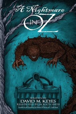 A Nightmare in Oz: Founded on and Continuing the Famous Oz Stories by L. Frank Baum by David M. Keyes