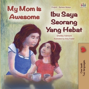 My Mom is Awesome (English Malay Bilingual Book) by Kidkiddos Books, Shelley Admont