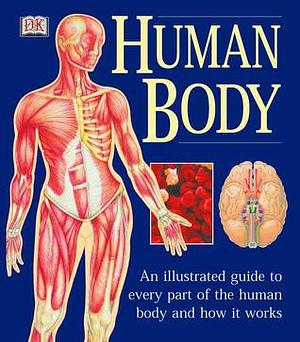 Human Body: An Illustrated Guide to Every Part of the Human Body and How It Works by Martyn Page, Martyn Page