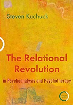 The Relational Revolution in Psychoanalysis and Psychotherapy by Steven Kuchuck