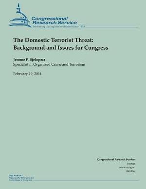 The Domestic Terrorist Threat: Background and Issues for Congress by Jerome P. Bjelopera