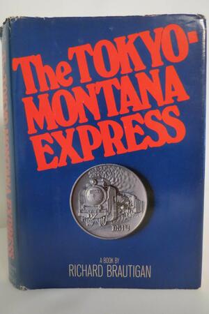 the tokyo montana express by Richard Brautigan