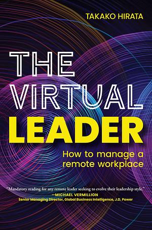 The Virtual Leader: How to Manage a Remote Workplace by Takako Hirata, Takako Hirata