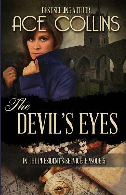 The Devil's Eyes: In The President's Service Episode Five by Ace Collins