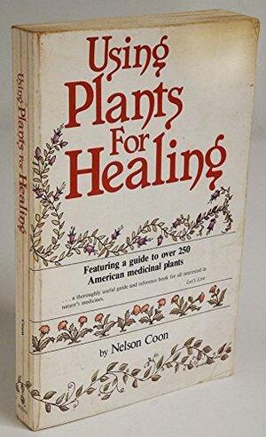 Using Plants for Healing: An American Herbal by Nelson Coon