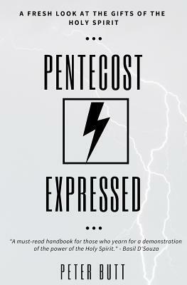 Pentecost Expressed: A Fresh Look at the Gifts of The Holy Spirit by Peter Butt