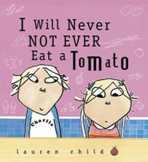 I will not ever NEVER eat a tomato by Lauren Child