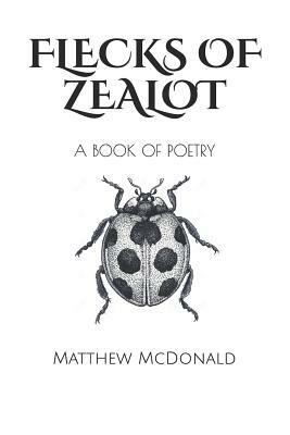 Flecks of Zealot by Matthew McDonald