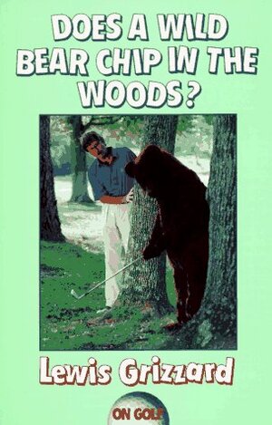 Does a Wild Bear Chip in the Woods? by Lewis Grizzard