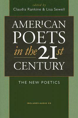 American Poets in the 21st Century: The New Poetics by Lisa Sewell, Claudia Rankine