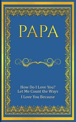 Papa: How Do I Love You? Let Me Count The Ways: I Love You Because by M. Mitch Freeland, Kulhanjian's Notebooks &. Journals