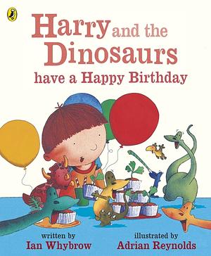 Harry and the Dinosaurs Have a Happy Birthday by Ian Whybrow
