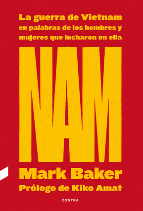 NAM: La guerra de Vietnam en palabras de los hombres y mujeres que lucharon en ella by Mark Baker, Mikel Jaso