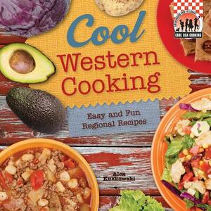 Cool Western Cooking: Easy and Fun Regional Recipes: Easy and Fun Regional Recipes by Alex Kuskowski