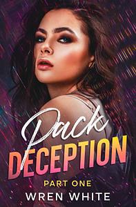 Pack Deception: Part One by Wren White