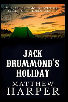 Jack Drummond's Holiday: Adventure Series for Children Ages 9-12 by Matthew Harper