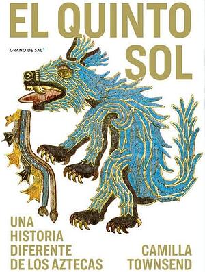 El Quinto Sol: Una historia diferente de los aztecas by Camilla Townsend