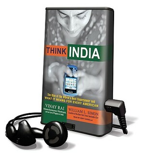 Think India: The Rise of the World's Next Superpower and What It Means for Every American [With Earphones] by William L. Simon, Vinay Rai