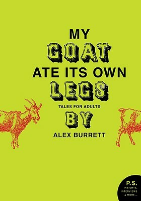 My Goat Ate Its Own Legs: Tales for Adults by Alex Burrett