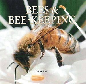 Bees &amp; Bee-Keeping by Derek Hall