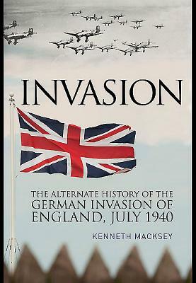 Invasion: The Alternate History of the German Invasion of England by Kenneth Macksey