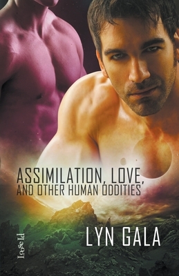 Assimilation, Love, and Other Human Oddities by Lyn Gala