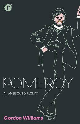Pomeroy: An American Diplomat by Gordon Williams