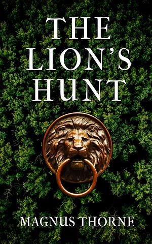 The Lion's Hunt by Magnus Thorne