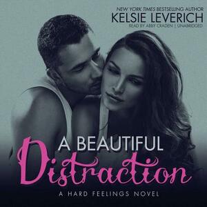 A Beautiful Distraction: A Hard Feelings Novel by Kelsie Leverich