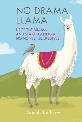 No Drama Llama: Drop the Drama and Start Leading a No-Nonsense Lifestyle by Sarah Jackson