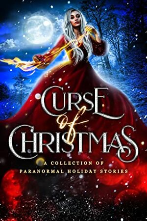 Curse of Christmas: A Collection of Paranormal Holiday Stories by Kat Parrish, Christine Pope, Margo Bond Collins, J.A. Cummings, Stacey Jaine McIntosh, D.C. Gambel, Zoey Xolton, Elvira Bathory, Lily Luchesi, M.T. Finnberg, Stephany Wallace, D.J. Shaw, Harper A. Brooks, Alyssa Daring, Samantha Bell, S.K. Gregory, Tricia Schneider, Thea Atkinson, Edeline Wrigh