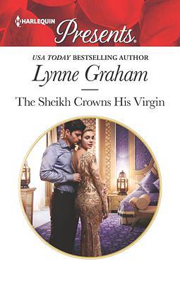 The Sheikh Crowns His Virgin by Lynne Graham