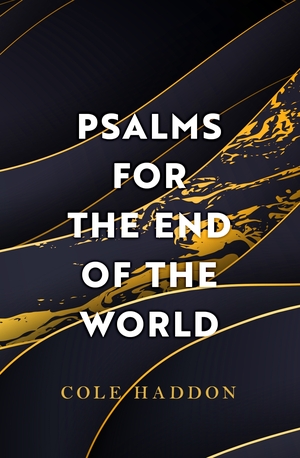 Psalms For The End Of The World by Cole Haddon