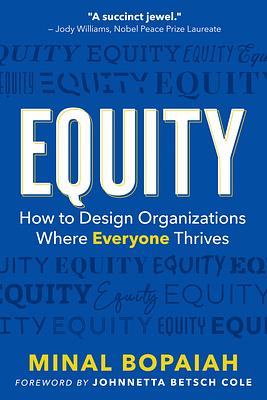 Equity: How to Design Organizations Where Everyone Thrives by Minal Bopaiah