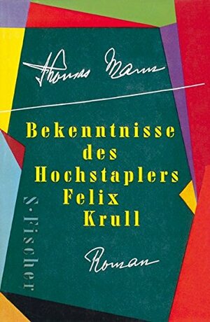 Bekenntnisse des Hochstaplers Felix Krull. Der Memoiren erster Teil by Thomas Mann