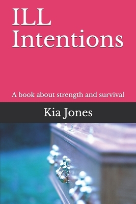 ILL Intentions: A book about strength and survival by Kia Jones