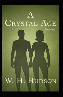 A Crystal Age (Illustrated) by William Henry Hudson