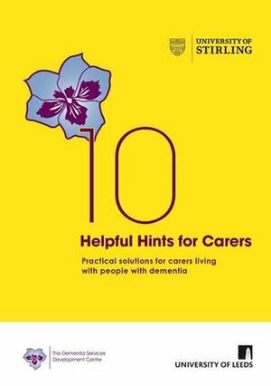 10 Helpful Hints for Carers: Practical Solutions for Carers Living with People with Dementia by Allan House, June Andrews