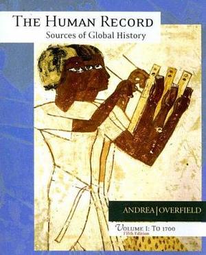 The Human Record to 1700: Sources of Global History by James H. Overfield, Alfred J. Andrea