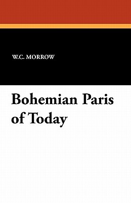 Bohemian Paris of Today by William Chambers Morrow