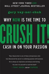 Crush It!: Why Now Is the Time to Cash in on Your Passion by Gary Vaynerchuk