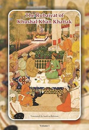 The Rubaiyat of Khushal Khan Khattak by Khushal Khan Khattak