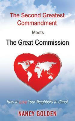 The Second Greatest Commandment Meets the Great Commission by Nancy Golden