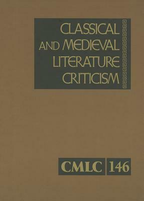 Classical and Medieval Literature Criticism, Volume 146: Criticism of the Works of World Authors from Classical Antiquity Through the Fourteenth Centu by 